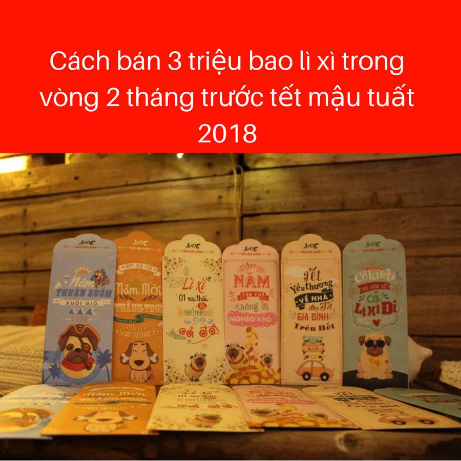 Cách bán 3 triệu bao lì xì trong vòng 2 tháng trước tết mậu tuất 2018